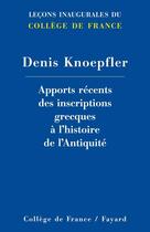 Couverture du livre « Apports récents des inscriptions grecques à l'histoire de l'Antiquité » de Denis Knoepfler aux éditions Fayard