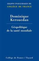 Couverture du livre « Géopolitique de la santé mondiale » de Dominique Kerouedan aux éditions Fayard