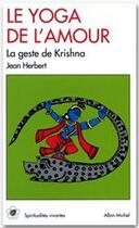 Couverture du livre « Le yoga de l'amour ; la geste de krishna » de Jean Herbert aux éditions Albin Michel