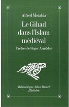 Couverture du livre « Le gihad dans l'islam médiéval » de Alfred Morabia aux éditions Albin Michel
