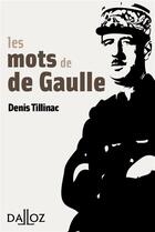 Couverture du livre « Les mots de de Gaulle » de Denis Tillinac aux éditions Dalloz
