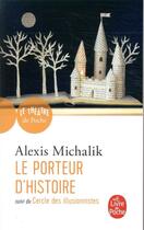 Couverture du livre « Le porteur d'histoire ; le cercle des illusionnistes » de Alexis Michalik aux éditions Le Livre De Poche