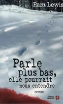 Couverture du livre « Parle Plus Bas, Elle Pourrait Nous Entendre » de Pamela Lewis aux éditions Presses De La Cite