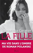 Couverture du livre « La fille ; ma vie dans l'ombre de Roman Polanski » de Samantha Geimer aux éditions Plon