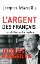 Couverture du livre « L'argent des Français : Les chiffres et les mythes » de Jacques Marseille aux éditions Perrin