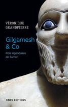 Couverture du livre « Gilgamesh & Co ; rois légendaires de Sumer » de Veronique Grandpierre aux éditions Cnrs