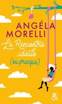 Couverture du livre « La rencontre idéale (ou presque) » de Angela Morelli aux éditions Harlequin