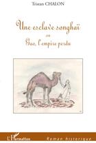 Couverture du livre « Une esclave songhaï ou Gao, l'empire perdu » de Tristan Chalon aux éditions L'harmattan
