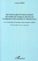 Couverture du livre « Dictionnaire étymologique de noms de famille français d'origine étrangère et régionale avec l'étymologie de quelques noms étrangers célèbres » de Laurent Herz aux éditions L'harmattan