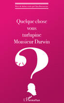 Couverture du livre « Quelque chose vous turlupine monsieur Darwin ? » de Clara Bensoussan aux éditions Editions L'harmattan