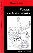 Couverture du livre « Il se peut que le rêve d'exister » de Michel Cassir aux éditions Editions L'harmattan