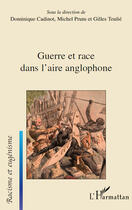 Couverture du livre « Guerre et race dans l'aire anglophone » de Michel Prum et Dominique Cadinot et Gilles Teulie aux éditions Editions L'harmattan