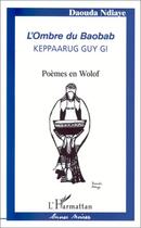 Couverture du livre « L'ombre du baobab ; keppaarug guy gi ; poèmes en wolof » de Doaouda Ndiaye aux éditions Editions L'harmattan