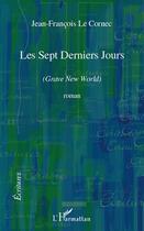 Couverture du livre « Sept derniers jours » de Jean-Francois Le Cornec aux éditions Editions L'harmattan