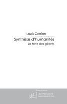 Couverture du livre « Synthèse d'humanités ; la terre des géants » de Louis Carrion aux éditions Editions Le Manuscrit