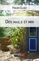 Couverture du livre « Des mails et moi » de Clarck Penelope aux éditions Editions Du Net