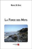 Couverture du livre « La force des mots » de Maryse De Gryse aux éditions Editions Du Net