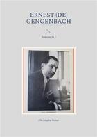 Couverture du livre « Ernest (de) gengenbach - son oeuvre i » de Christophe Stener aux éditions Books On Demand