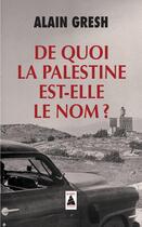 Couverture du livre « De quoi la Palestine est-elle le nom? » de Alain Gresh aux éditions Actes Sud