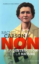 Couverture du livre « Rachel Carson : non à la destruction de la nature » de Isabelle Collombat et Francois Roca aux éditions Actes Sud Jeunesse