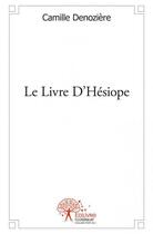 Couverture du livre « Le livre d'Hésiope » de Camille Denoziere aux éditions Edilivre