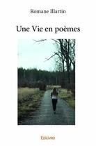Couverture du livre « Une vie en poèmes » de Romane Illartin aux éditions Edilivre