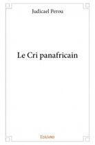 Couverture du livre « Le cri panafricain » de Judicael Perou aux éditions Edilivre