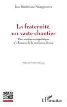 Couverture du livre « La fraternité, un vaste chantier : Une analyse sociopolitique à la lumière de la révélation divine » de Jean Berchmans Nsengiyumva aux éditions L'harmattan