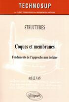 Couverture du livre « Coques et membranes ; fondements de l'approche non linéaire (niveau C) » de Anh Le Van aux éditions Ellipses