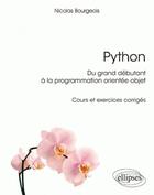 Couverture du livre « Python, du grand débutant à la programmation orientée objet ; cours et exercices corrigés » de Nicolas Bourgeois aux éditions Ellipses