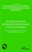 Couverture du livre « Violences de masse, reconstruction psychique et des liens sociaux ; initiative de développement de la santé mentale dans la région des Grands Lacs » de  aux éditions L'harmattan