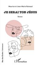 Couverture du livre « Je serai ton Jésus » de Maurice Rainaud et Jena-Marie Rinaud aux éditions L'harmattan