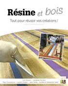 Couverture du livre « Résine & bois ; tout pour réussir vos créations » de Cyril Boinon et Jonathan Accary aux éditions Blb Bois