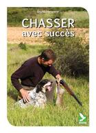 Couverture du livre « Chasser avec succès » de Bruno Hespeler aux éditions Gerfaut
