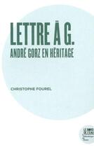 Couverture du livre « Lettre à G. André Gorz en héritage » de Christophe Fourel aux éditions Bord De L'eau