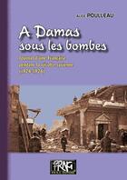 Couverture du livre « A Damas sous les bombes, journal d'une Française pendant la révolte syrienne (1924-1926) » de Alice Poulleau aux éditions Prng