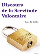 Couverture du livre « Discours de la Servitude Volontaire » de Etienne De La Boetie aux éditions Fv Editions