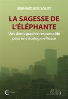 Couverture du livre « La sagesse de l'éléphante : une démographie responsable pour une écologie efficace » de Bernard Bousquet aux éditions Libre & Solidaire