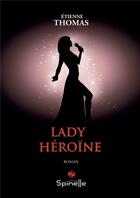 Couverture du livre « Lady Héroïne » de Thomas Etienne aux éditions Spinelle