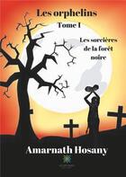 Couverture du livre « Les orphelins Tome 1 ; les sorcières de la forêt noire » de Amarnath Hosany aux éditions Le Lys Bleu