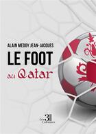 Couverture du livre « Le foot au Qatar » de Alain Medgy Jean-Jacques aux éditions Les Trois Colonnes