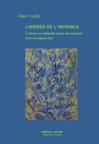 Couverture du livre « Lisières de linvisible » de Alain Vuillot aux éditions Unicite