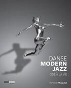 Couverture du livre « La danse modern jazz ; ode à la vie » de Patricia Pascali aux éditions Avant-propos