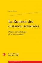 Couverture du livre « La rumeur des distances traversées ; Proust, une esthétique de la surimpression » de Anne Simon aux éditions Classiques Garnier