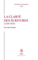 Couverture du livre « TH n°136 - La clarté des Ecritures (1520-1619) » de Huiban Arthur aux éditions Beauchesne