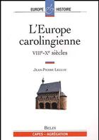 Couverture du livre « L'Europe carolingienne ; VIIIe-Xe siècles » de Jean-Pierre Leguay aux éditions Belin