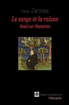 Couverture du livre « Le songe et la raison ; essai sur Descartes » de Tony James aux éditions Hermann