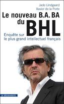 Couverture du livre « Le nouveau BA-BA du BHL ; enquête sur le plus grand intellectuel français » de Xavier De La Porte aux éditions La Decouverte