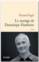 Couverture du livre « Le mariage de Dominique Hardenne » de Vincent Engel aux éditions Jc Lattes