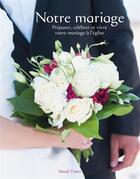 Couverture du livre « Notre mariage ; préparer, célébrer et vivre votre mariage à l'église » de  aux éditions Mame